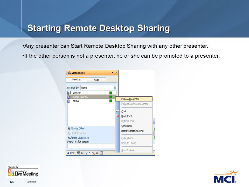 8/16/ Starting Remote Desktop Sharing Any presenter can Start Remote Desktop Sharing with any other presenter.
