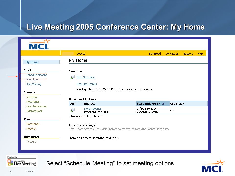 8/16/ Live Meeting 2005 Conference Center: My Home Select Schedule Meeting to set meeting options