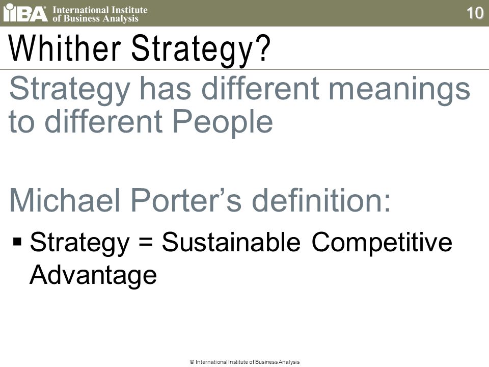 © International Institute of Business Analysis 10 Whither Strategy.