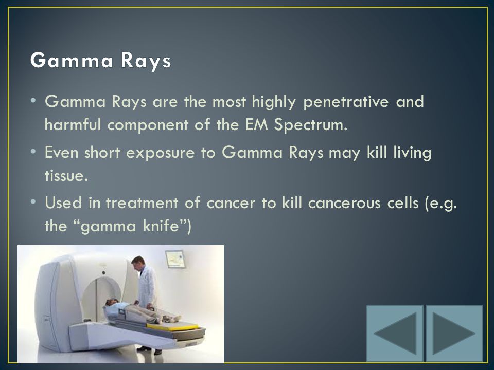 Gamma Rays are the most highly penetrative and harmful component of the EM Spectrum.