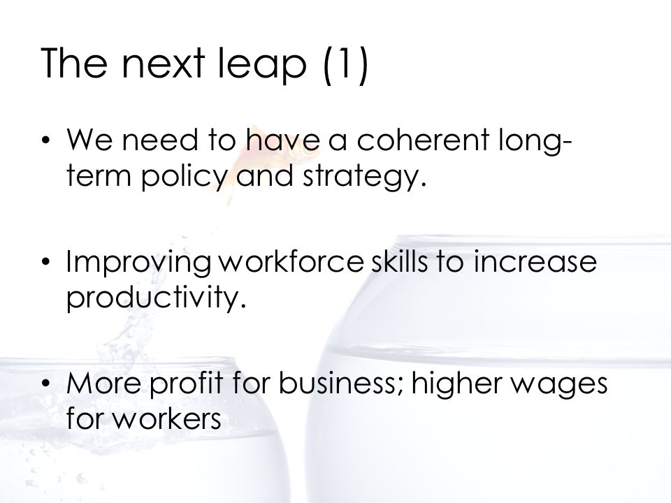 The next leap (1) We need to have a coherent long- term policy and strategy.