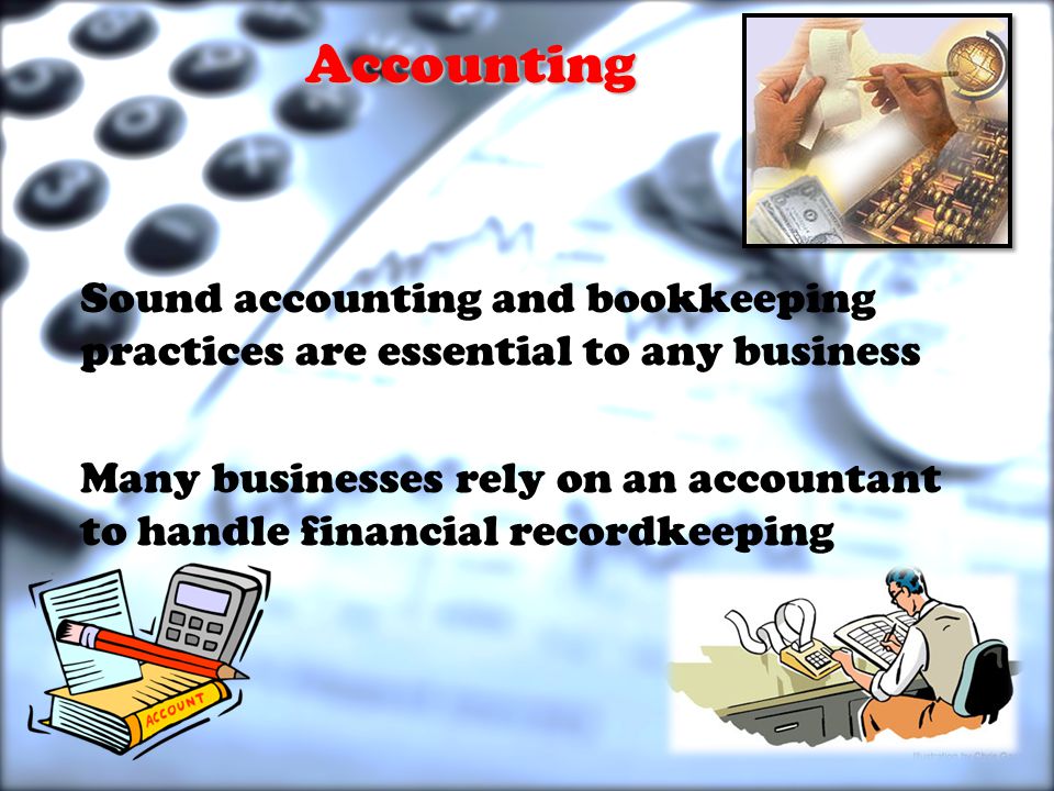 Accounting Sound accounting and bookkeeping practices are essential to any business Many businesses rely on an accountant to handle financial recordkeeping