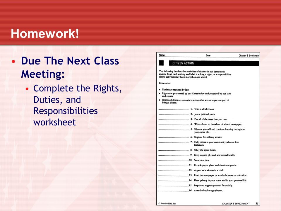 Homework! Due The Next Class Meeting: Complete the Rights, Duties, and Responsibilities worksheet