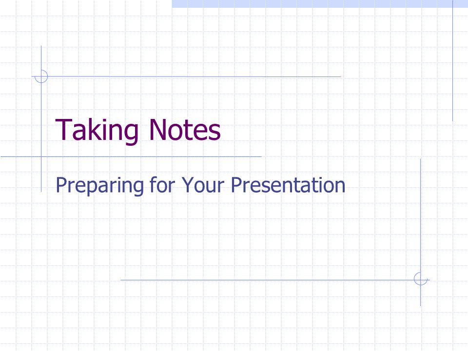 Taking Notes Preparing for Your Presentation