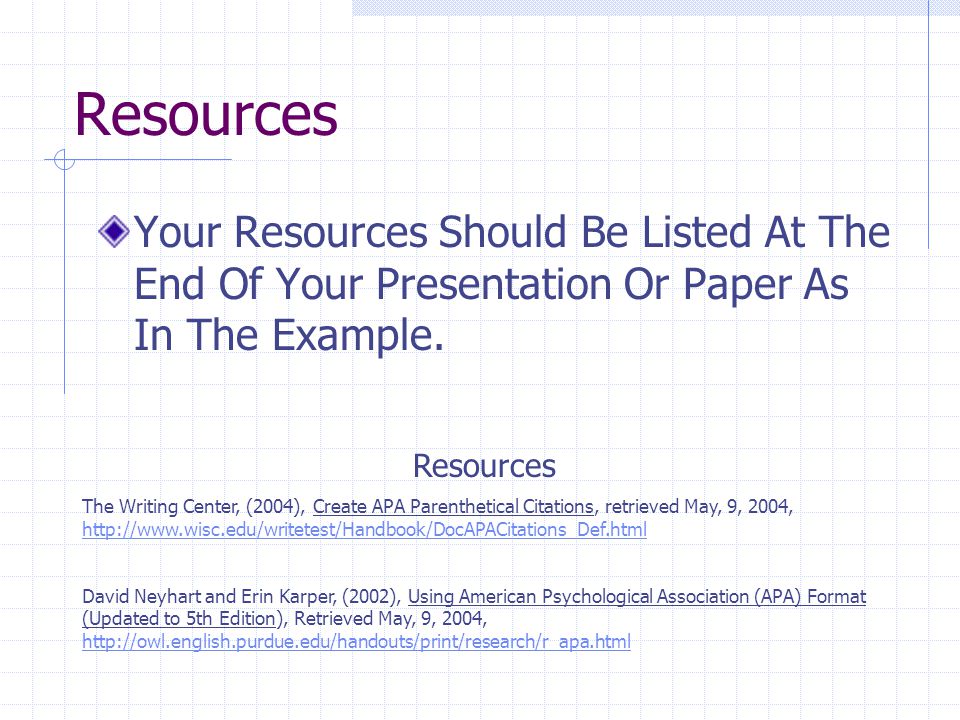 Resources Your Resources Should Be Listed At The End Of Your Presentation Or Paper As In The Example.
