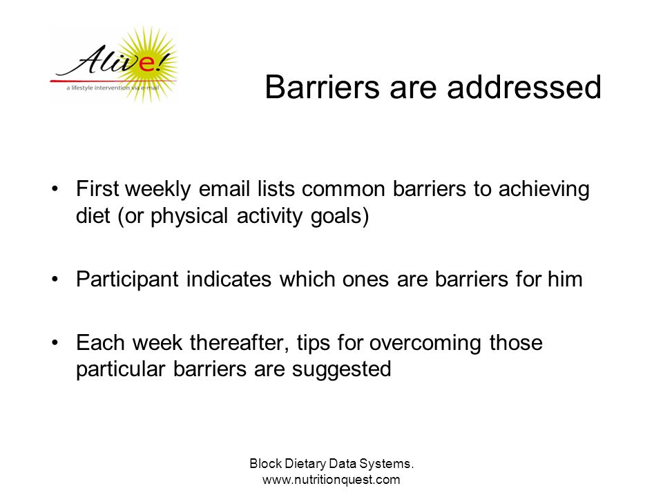 Barriers are addressed First weekly  lists common barriers to achieving diet (or physical activity goals) Participant indicates which ones are barriers for him Each week thereafter, tips for overcoming those particular barriers are suggested