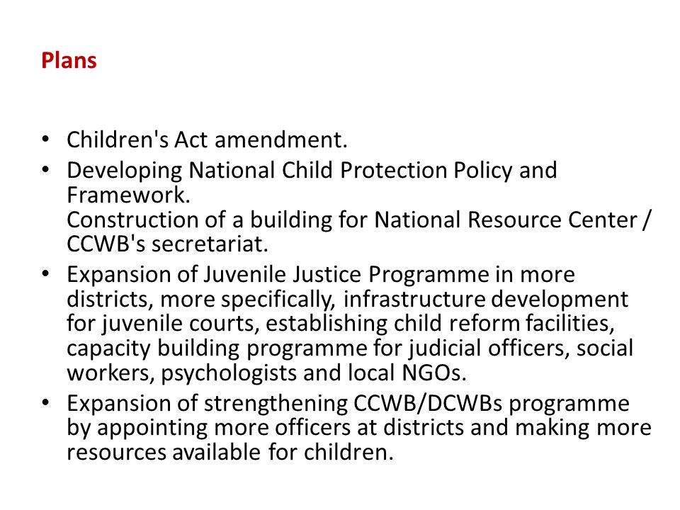 Plans Children s Act amendment. Developing National Child Protection Policy and Framework.