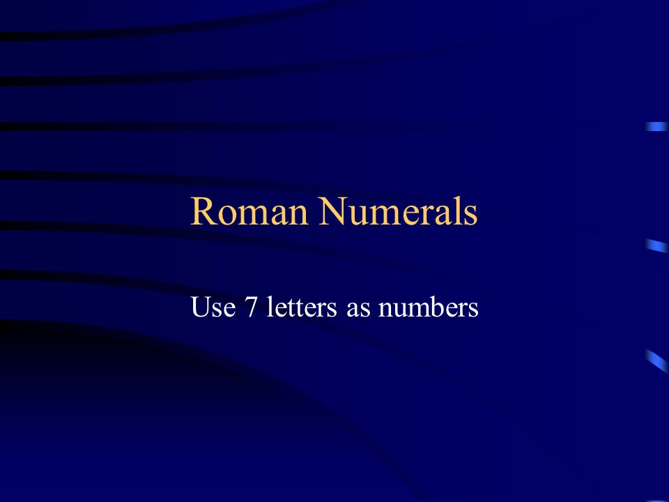 Roman Numerals Use 7 letters as numbers
