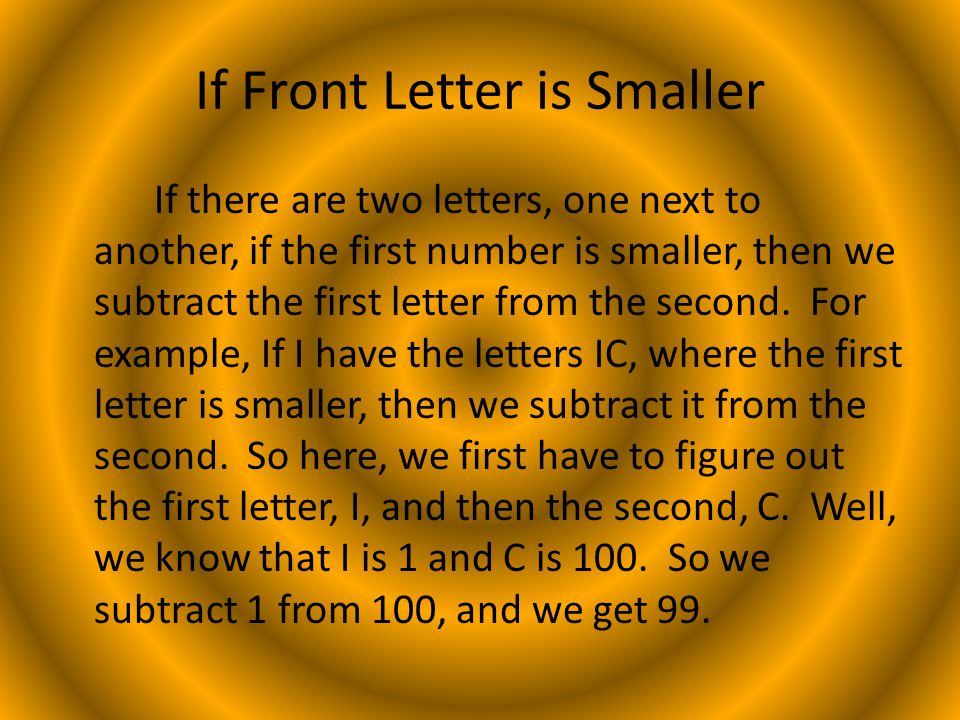 If Front Letter is Smaller If there are two letters, one next to another, if the first number is smaller, then we subtract the first letter from the second.