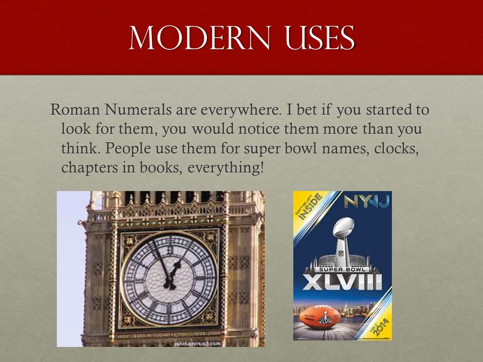 Modern uses Roman Numerals are everywhere.