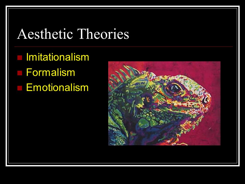 Aesthetic Theories Imitationalism Formalism Emotionalism