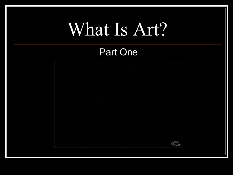 What Is Art Part One