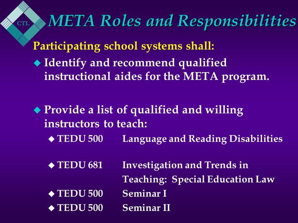 META Roles and Responsibilities Participating school systems shall: u Identify and recommend qualified instructional aides for the META program.
