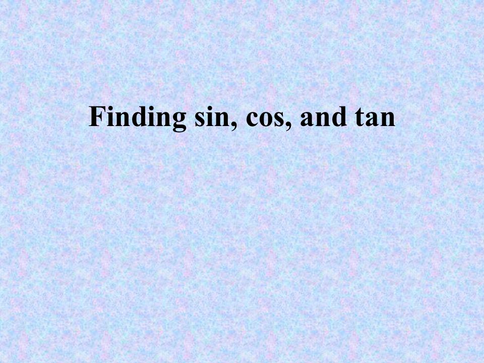 Finding sin, cos, and tan