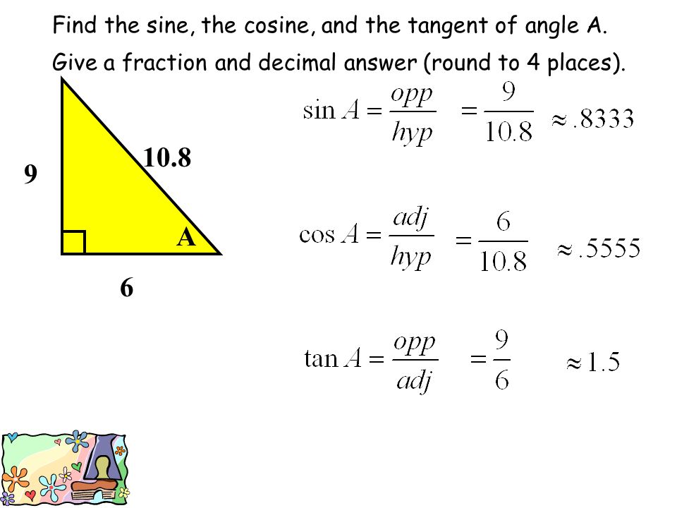 Find the sine, the cosine, and the tangent of angle A.