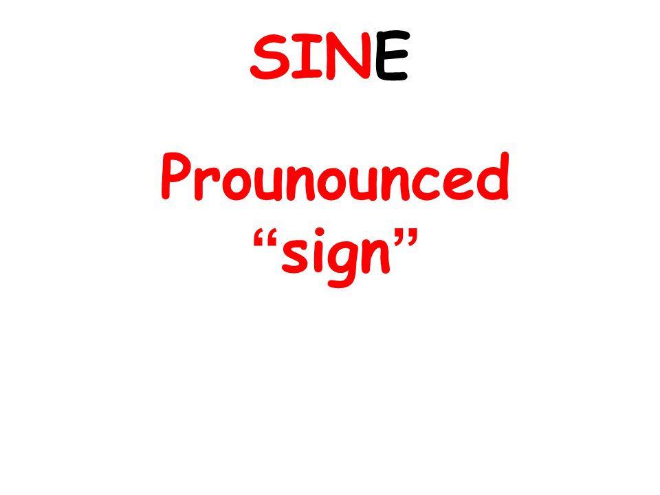 SINE Prounounced sign