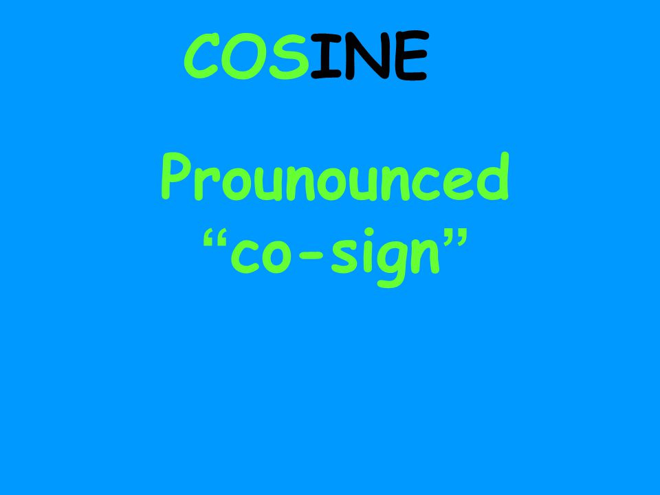 Prounounced co-sign COSINE