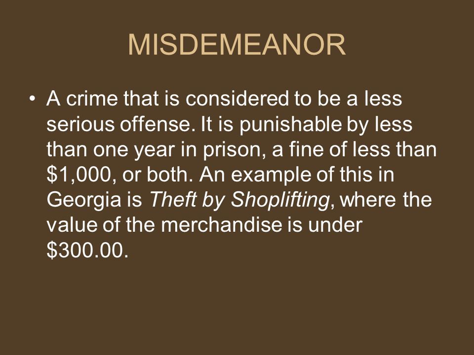 MISDEMEANOR A crime that is considered to be a less serious offense.