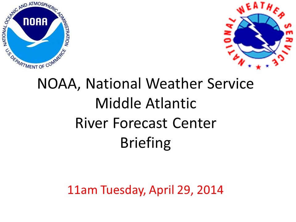 NOAA, National Weather Service Middle Atlantic River Forecast Center Briefing 11am Tuesday, April 29, 2014