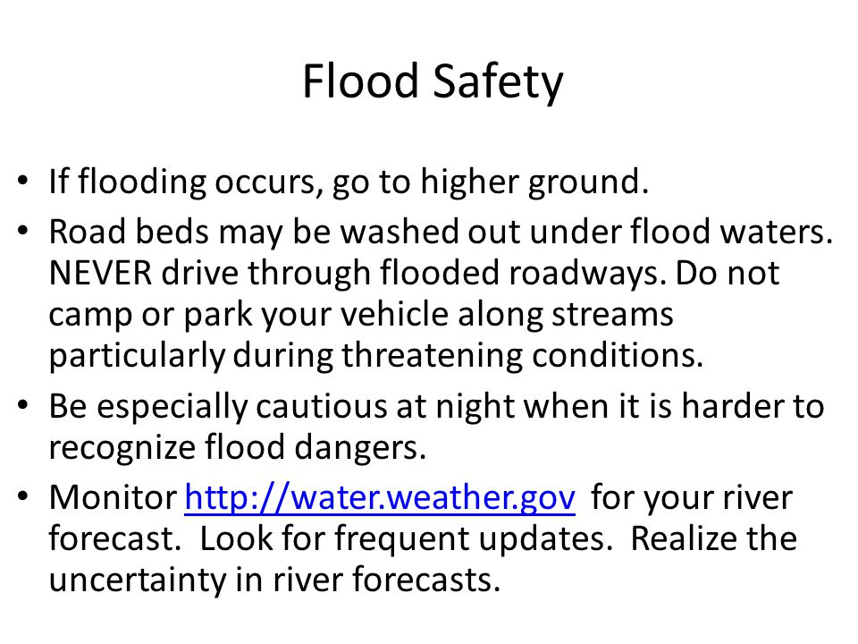 Flood Safety If flooding occurs, go to higher ground.