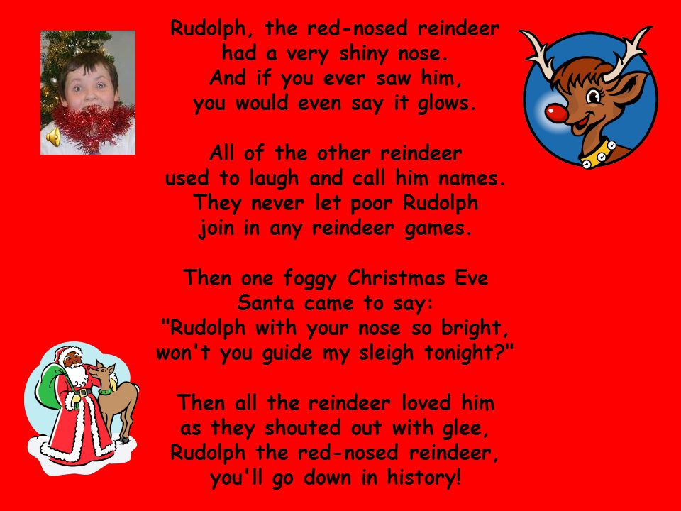 Rudolph, the red-nosed reindeer had a very shiny nose.