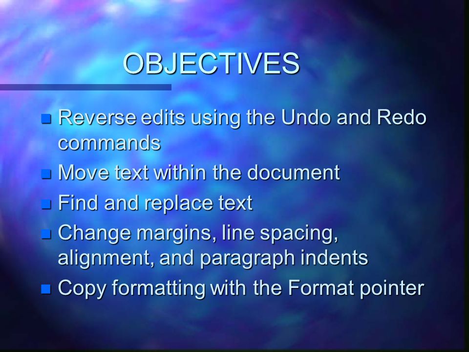 OBJECTIVES n Open, rename, and save a previously saved document n Check spelling and grammar n Move the insertion point around the document n Select and delete text