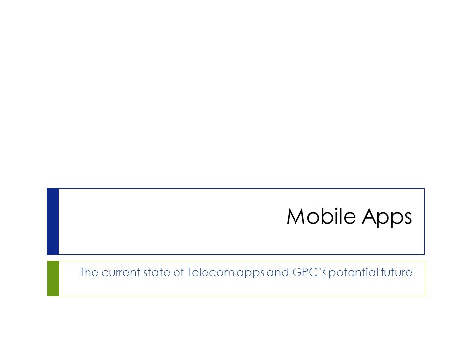 Mobile Apps The current state of Telecom apps and GPC’s potential future