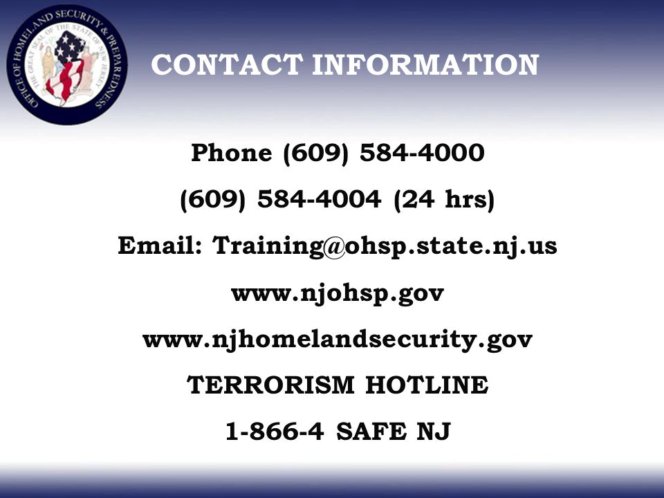 Phone (609) (609) (24 hrs) TERRORISM HOTLINE SAFE NJ CONTACT INFORMATION