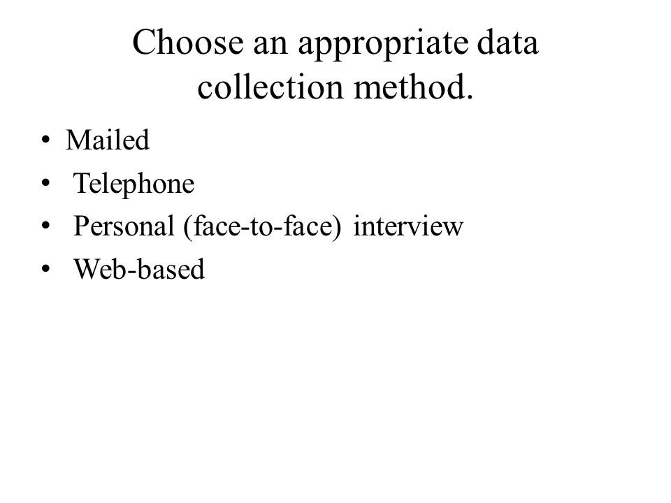 Choose an appropriate data collection method.