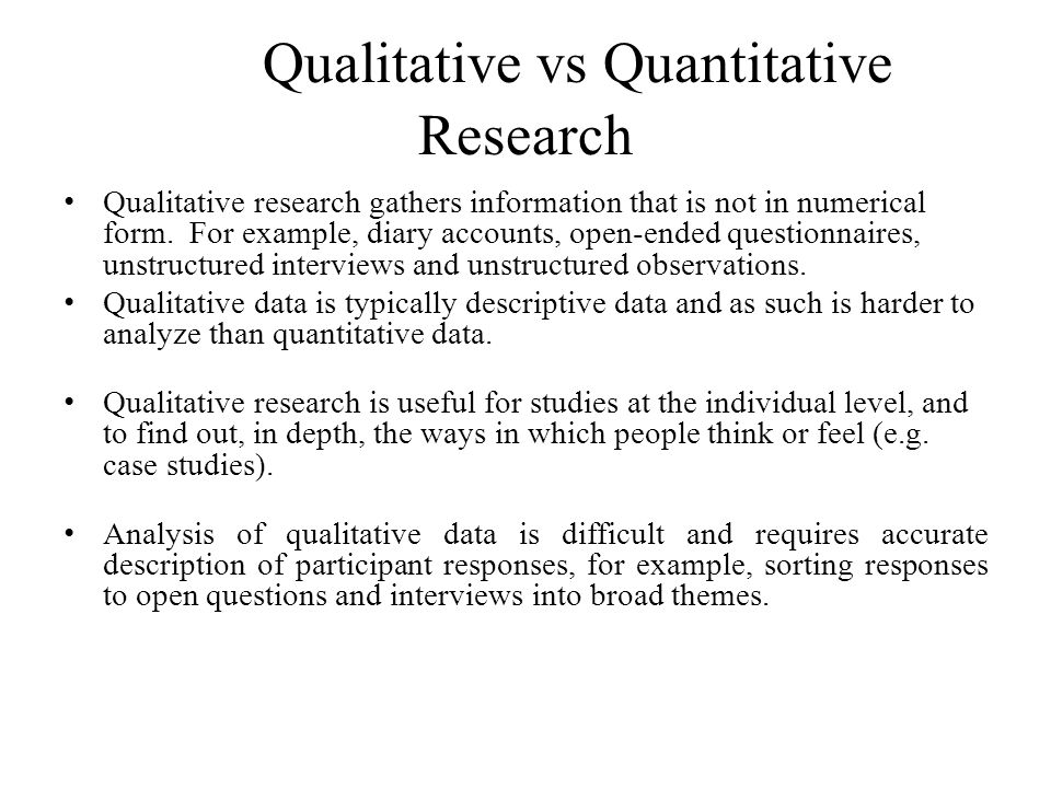 Qualitative vs Quantitative Research Qualitative research gathers information that is not in numerical form.