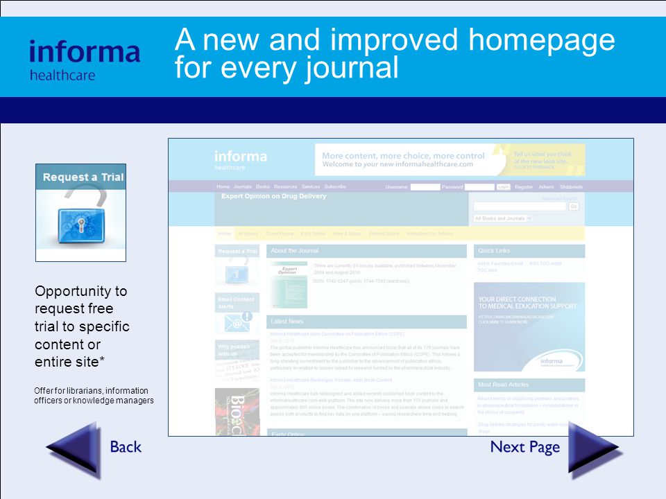 A new and improved homepage for every journal Opportunity to request free trial to specific content or entire site* Offer for librarians, information officers or knowledge managers