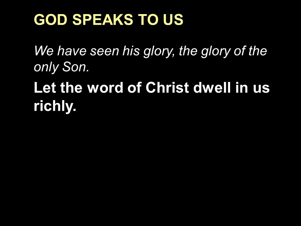 GOD SPEAKS TO US We have seen his glory, the glory of the only Son.