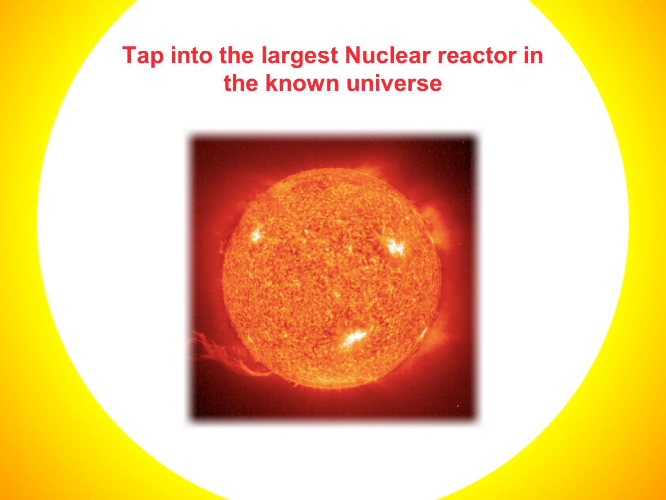 Tap into the largest Nuclear reactor in the known universe