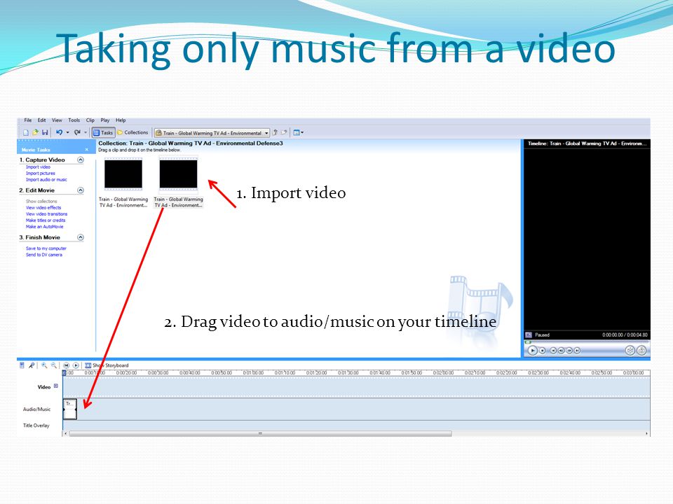 Taking only music from a video 1. Import video 2. Drag video to audio/music on your timeline