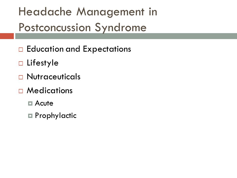Headache Management in Postconcussion Syndrome  Education and Expectations  Lifestyle  Nutraceuticals  Medications  Acute  Prophylactic
