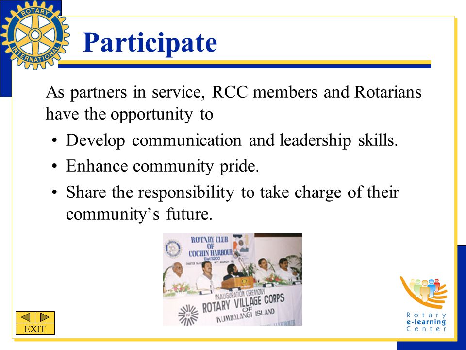 Participate As partners in service, RCC members and Rotarians have the opportunity to Develop communication and leadership skills.