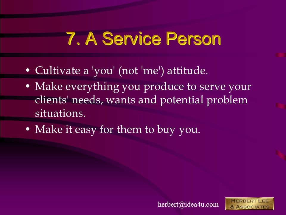 7. A Service Person Cultivate a you (not me ) attitude.