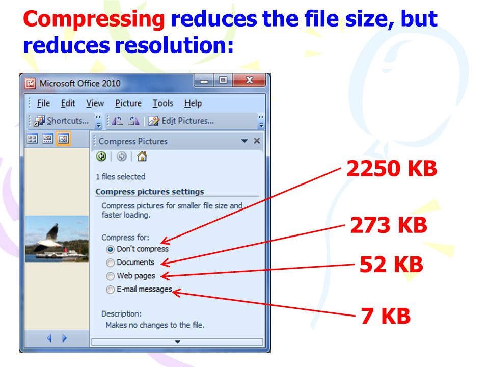 Compressing reduces the file size, but reduces resolution: 2250 KB 273 KB 52 KB 7 KB
