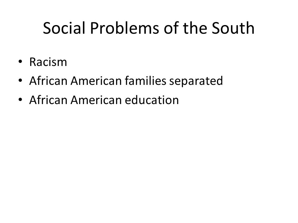 Social Problems of the South Racism African American families separated African American education