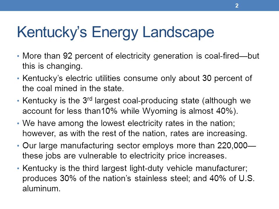 Kentucky’s Energy Landscape More than 92 percent of electricity generation is coal-fired—but this is changing.