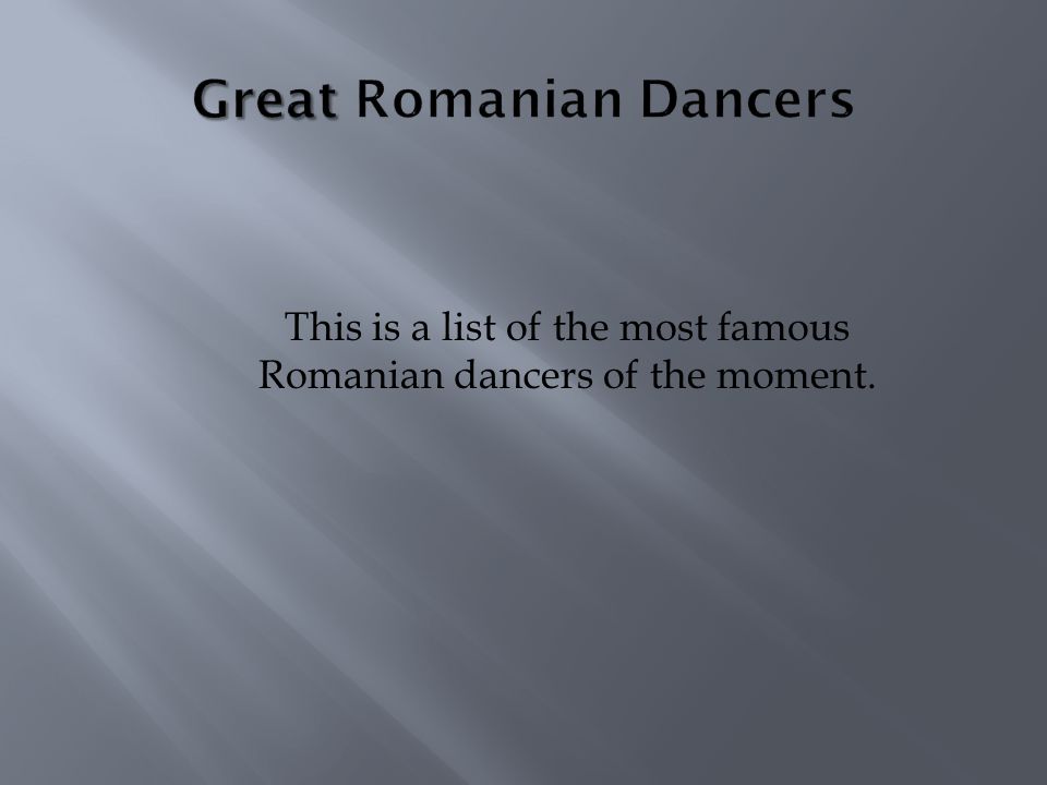 This is a list of the most famous Romanian dancers of the moment.