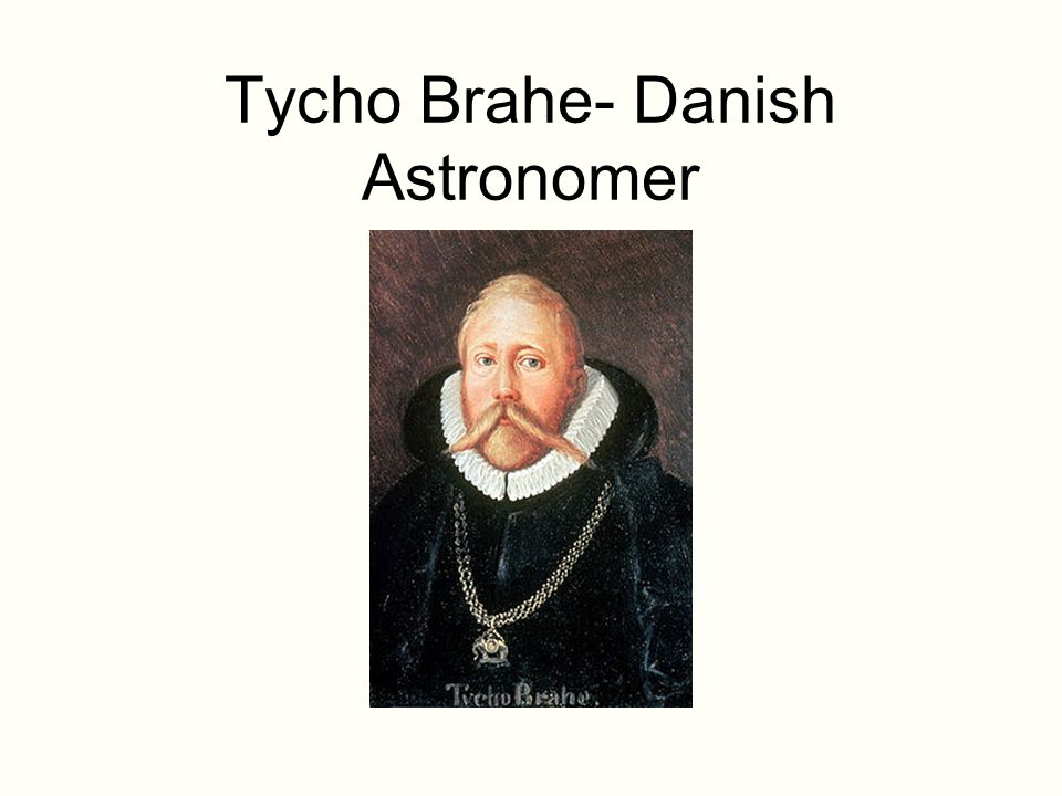 Tycho Brahe- Danish Astronomer