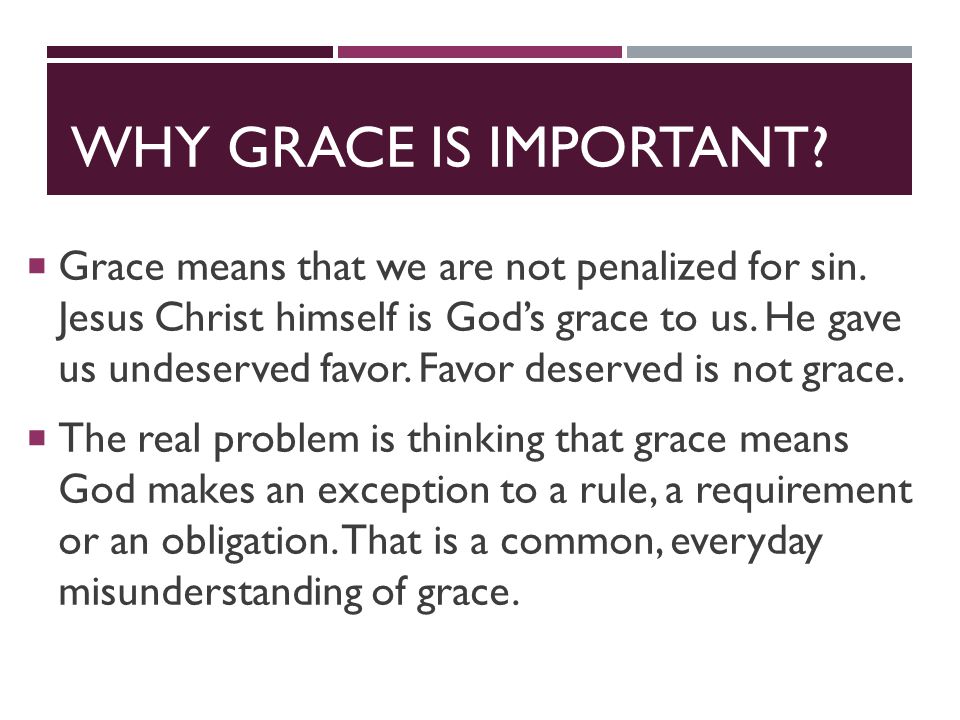 WHY GRACE IS IMPORTANT.  Grace means that we are not penalized for sin.
