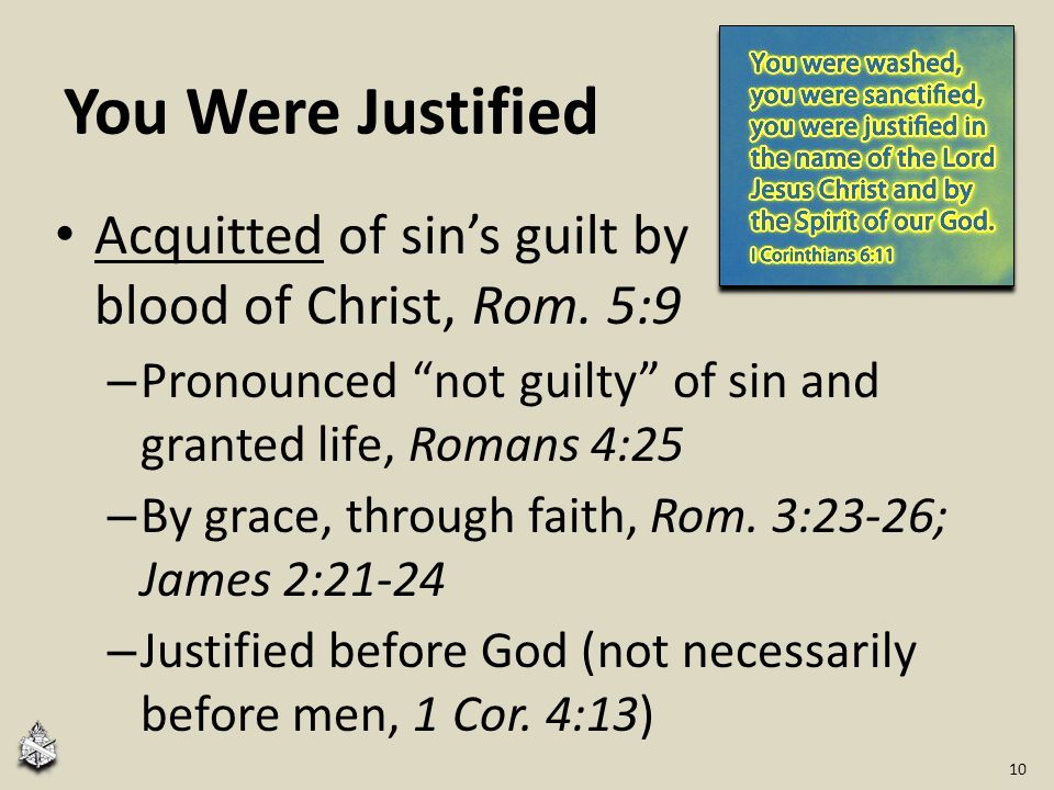 You Were Justified Acquitted of sin’s guilt by blood of Christ, Rom.
