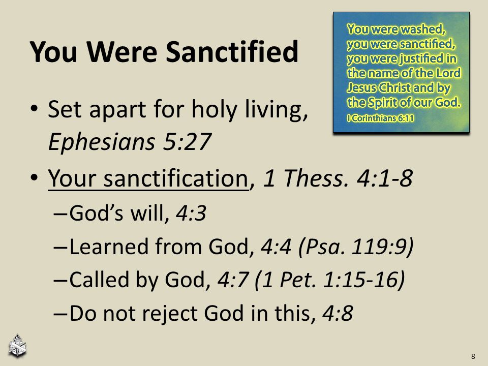 You Were Sanctified Set apart for holy living, Ephesians 5:27 Your sanctification, 1 Thess.