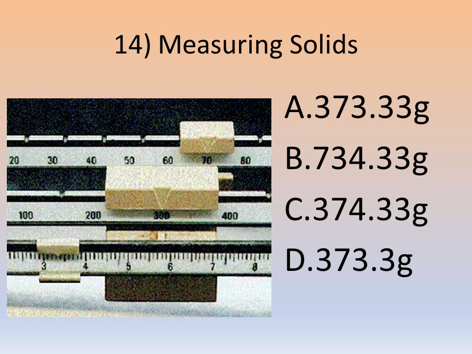 14) Measuring Solids A g B g C g D.373.3g