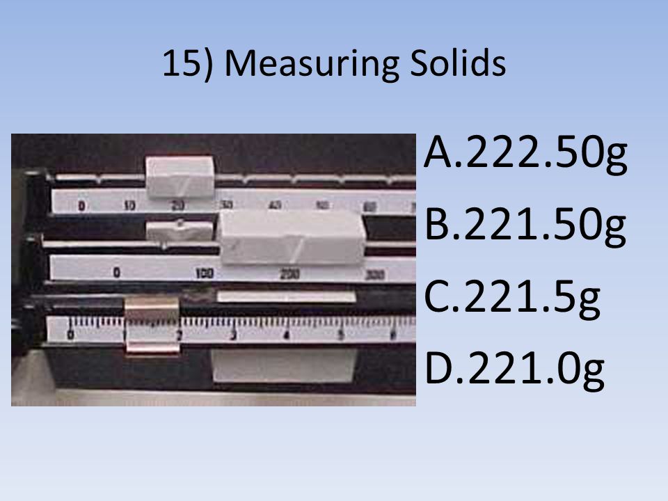 15) Measuring Solids A g B g C.221.5g D.221.0g