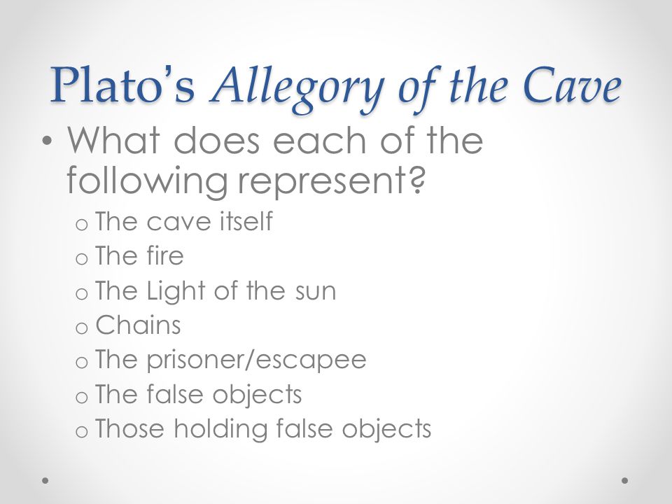 Plato ’ s Allegory of the Cave What does each of the following represent.