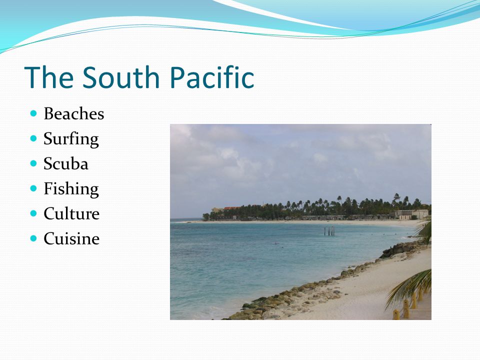 The South Pacific Beaches Surfing Scuba Fishing Culture Cuisine