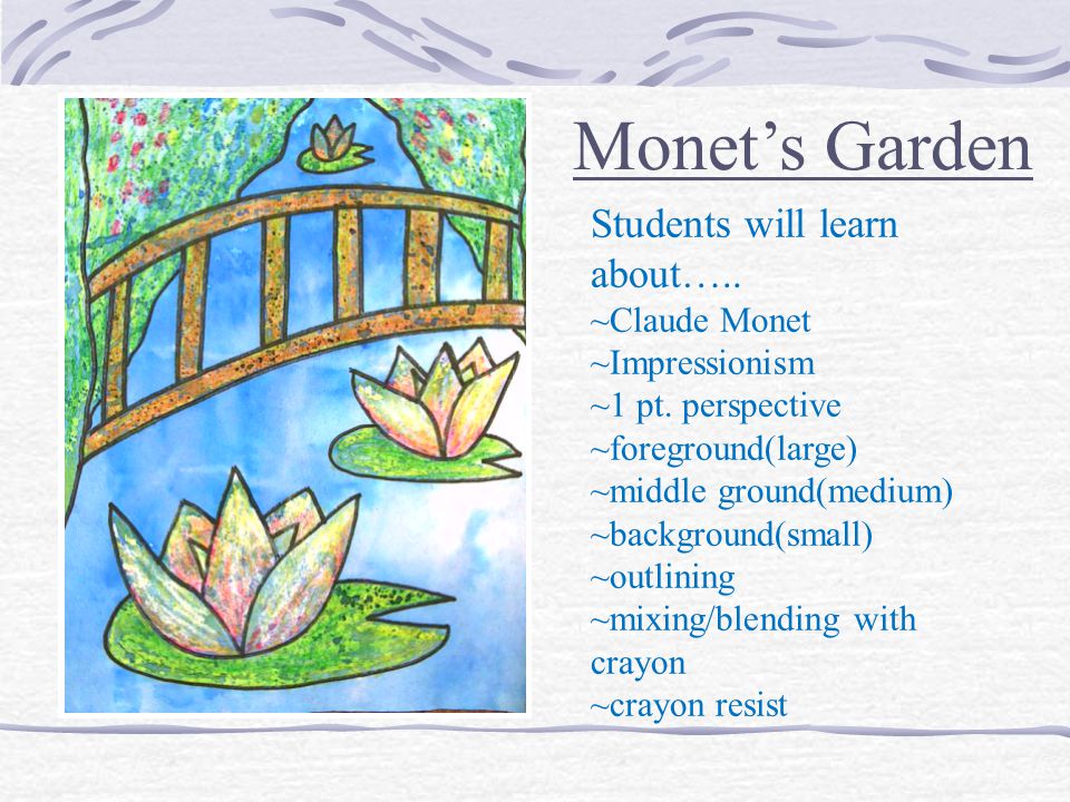Monet’s Garden Students will learn about….. ~Claude Monet ~Impressionism ~1 pt.